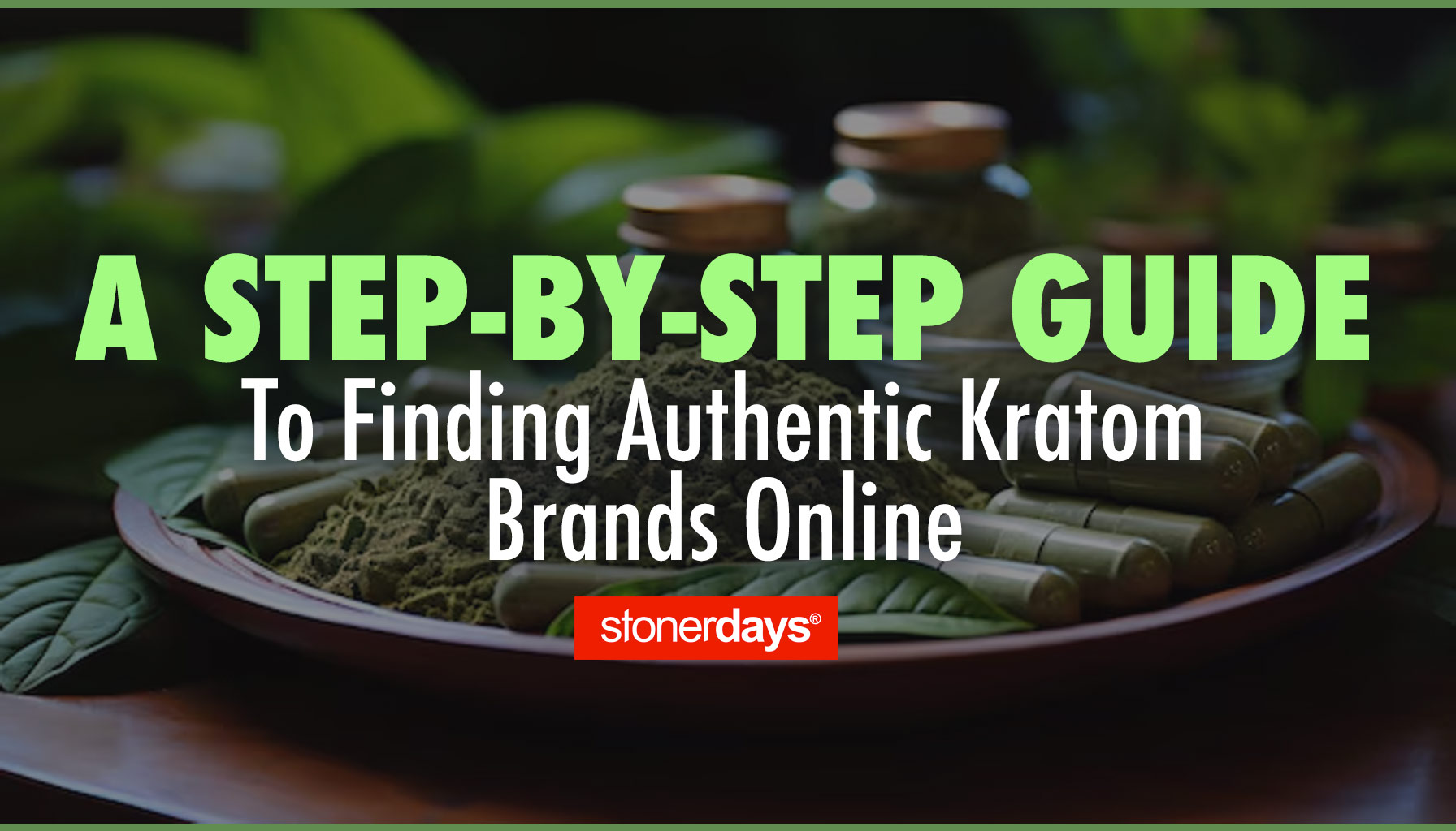 A Step-by-Step Guide To Finding Authentic Kratom Brands Online