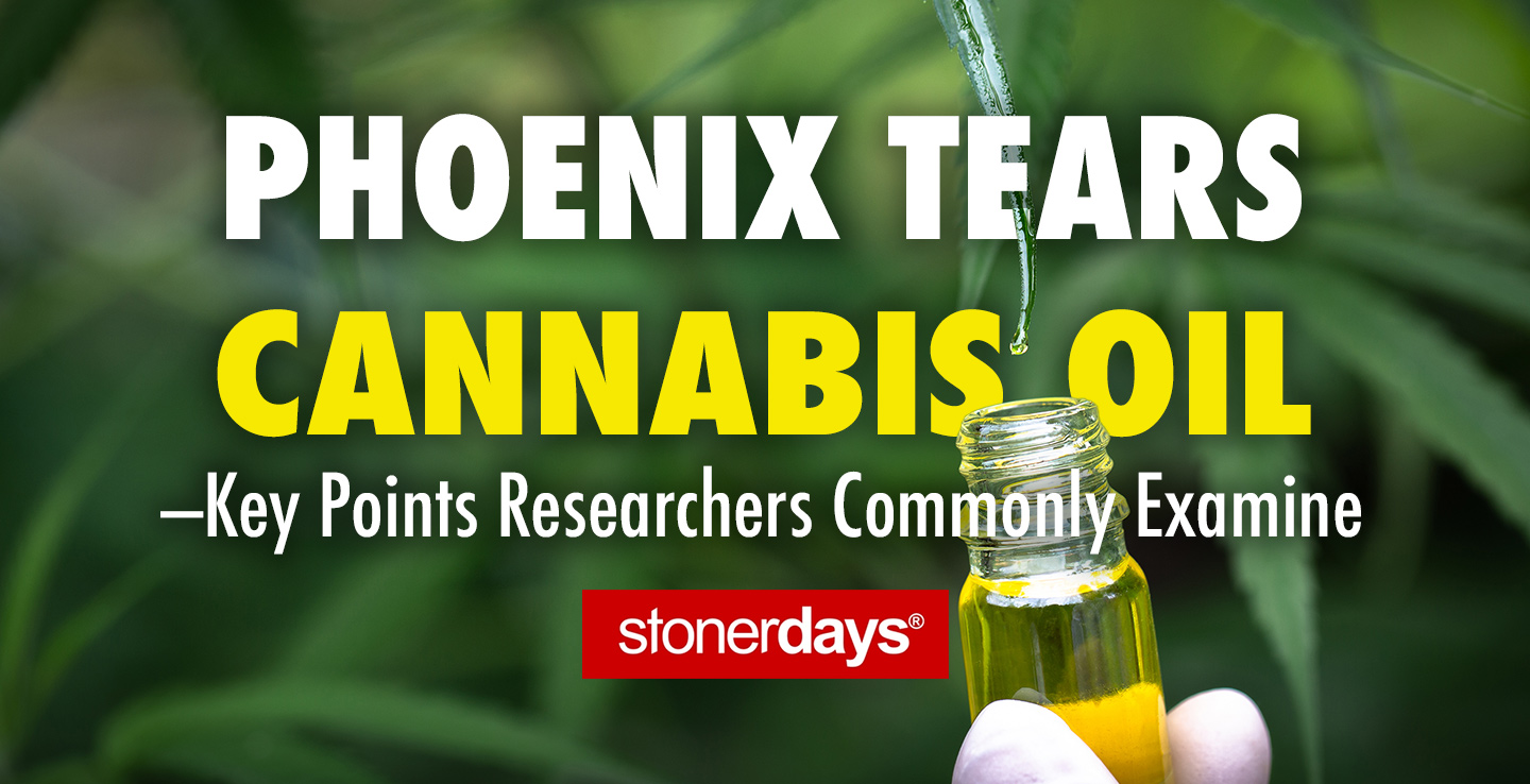 Phoenix Tears Cannabis Oil—Key Points Researchers Commonly Examine • Blogs